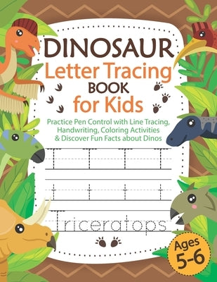 Dinosaur Letter Tracing Book for Kids Ages 5-6: Practice Pen Control with Line Tracing, Handwriting, Coloring Activities & Discover Fun Facts about Di by Malkovich, Alek