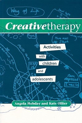 Creative Therapy: Activities with Children and Adolescents by Hobday, Angela