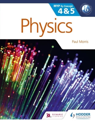 Physics for the Ib Myp 4 & 5: By Concept by Morris, Paul