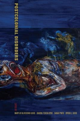 Postcolonial Disorders: Volume 8 by Good, Mary-Jo Delvecchio