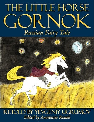 The Little Horse Gornok: Russian Fairy Tale by Ugrumov, Eugene