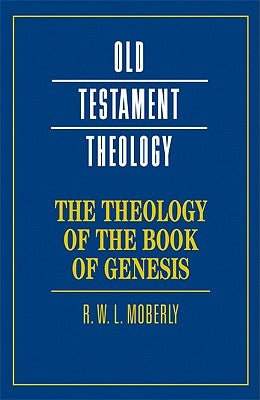 The Theology of the Book of Genesis by Moberly, R. W. L.