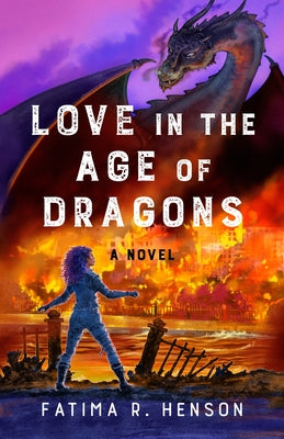 Love in the Age of Dragons by Henson, Fatima R.