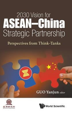2030 Vision for ASEAN - China Strategic Partnership: Perspectives from Think-Tanks by Guo, Yanjun