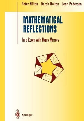 Mathematical Reflections: In a Room with Many Mirrors by Hilton, Peter