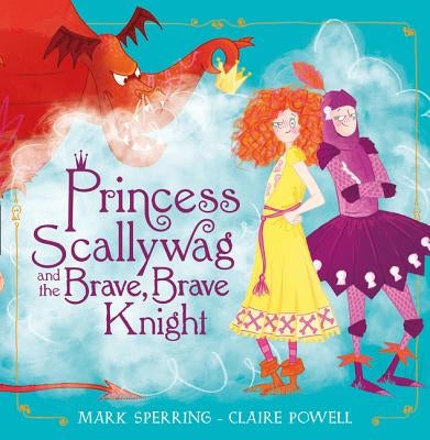 Princess Scallywag and the Brave, Brave Knight by Sperring, Mark