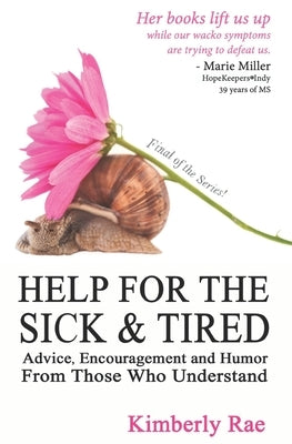 Help for the Sick & Tired: Advice, Encouragement, and Humor From Those Who Understand by Rae, Kimberly