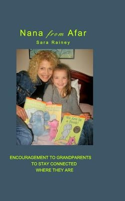 Nana from Afar: Encouragement to Grandparents to Stay Connected from Where They Are by Rainey, Sara
