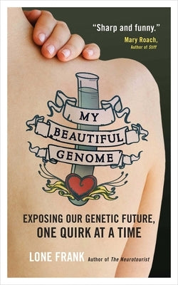 My Beautiful Genome: Exposing Our Genetic Future, One Quirk at a Time by Frank, Lone
