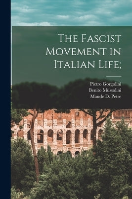 The Fascist Movement in Italian Life; by Gorgolini, Pietro 1891-
