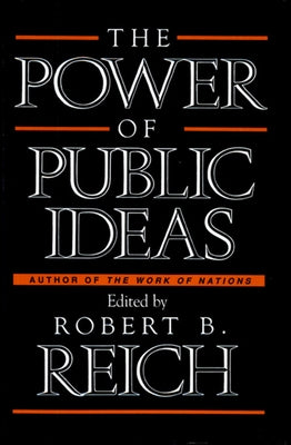 Power of Public Ideas by Reich, Robert B.