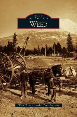 Weed by Weed Historic Lumber Town Museum