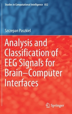 Analysis and Classification of Eeg Signals for Brain-Computer Interfaces by Paszkiel, Szczepan