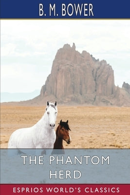 The Phantom Herd (Esprios Classics) by Bower, B. M.
