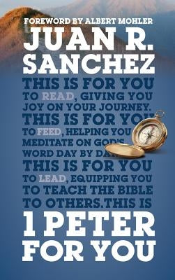 1 Peter for You: Offering Real Joy on Our Journey Through This World by Sanchez, Juan