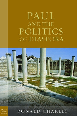 Paul and the Politics of Diaspora by Charles, Ronald