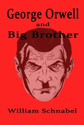 George Orwell and Big Brother by Schnabel, William