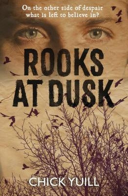 Rooks at Dusk: On the Other Side of Despair, What Is Left to Believe In? by Yuill, Chick