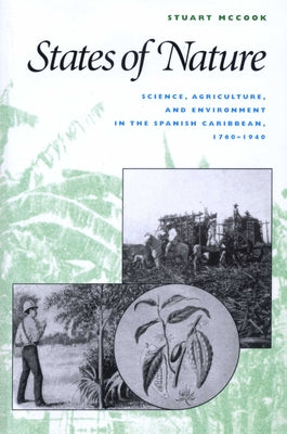 States of Nature: Science, Agriculture, and Environment in the Spanish Caribbean, 1760-1940 by McCook, Stuart George