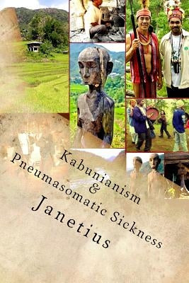 Kabunianism & Pneumasomatic Sickness: (cordillera Indigenous People in the Philippines) by Janetius, S. T.