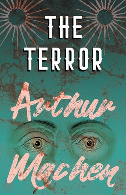 The Terror - A Mystery by Machen, Arthur