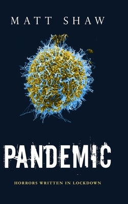 Pandemic: Horrors Written In Lockdown by Shaw, Matt