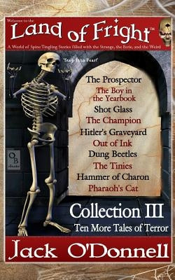 Land of Fright - Collection III: Ten Short Horror Stories by O'Donnell, Jack