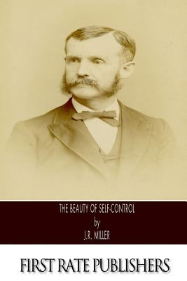 The Beauty of Self-Control by Miller, J. R.