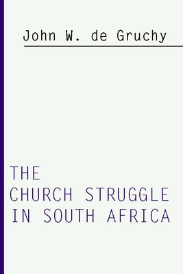 Church Struggle in South Africa by de Gruchy, John W.