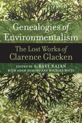 Genealogies of Environmentalism: The Lost Works of Clarence Glacken by Glacken, Clarence