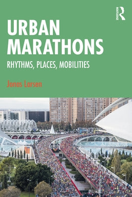 Urban Marathons: Rhythms, Places, Mobilities by Larsen, Jonas