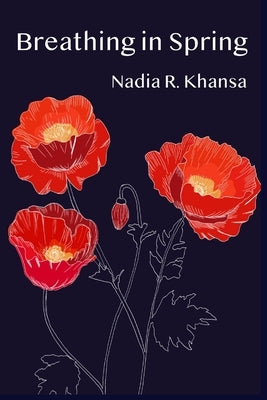 Breathing in Spring by Khansa, Nadia R.