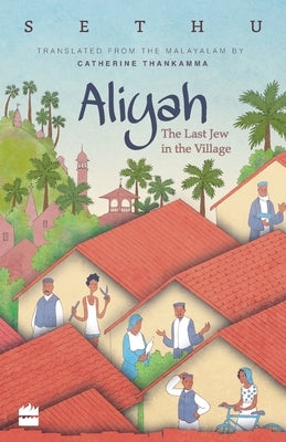 Aliyah: The Last Jew in The Village by Sethu