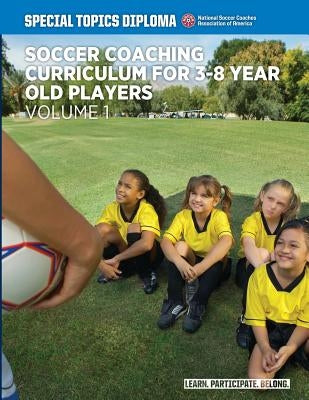 Soccer Coaching Curriculum for 3-8 year old players - volume 1 by Rose, Sari