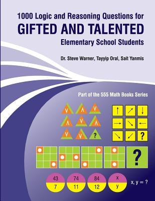 1000 Logic and Reasoning Questions for Gifted and Talented Elementary School Students by Oral, Tayyip