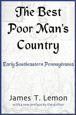 The Best Poor Man's Country: Early Southeastern Pennsylvania by Lemon, James T.