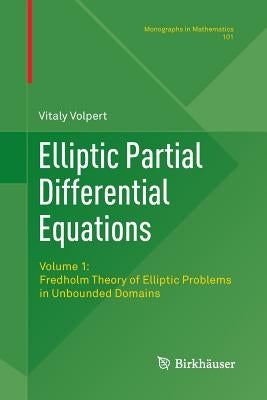 Elliptic Partial Differential Equations: Volume 1: Fredholm Theory of Elliptic Problems in Unbounded Domains by Volpert, Vitaly