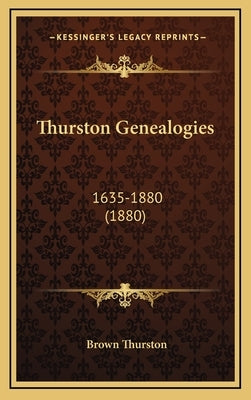 Thurston Genealogies: 1635-1880 (1880) by Thurston, Brown