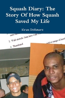 Squash Diary: The Story Of How Squash Saved My Life by Dellimore, Kiran