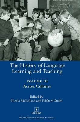 The History of Language Learning and Teaching III: Across Cultures by McLelland, Nicola