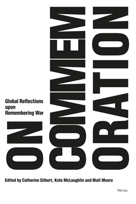On Commemoration: Global Reflections Upon Remembering War by Gilbert, Catherine