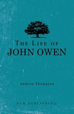 The Life of John Owen by Thompson, Andrew