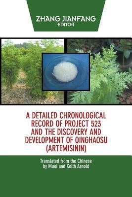 A Detailed Chronological Record of Project 523 and the Discovery and Development of Qinghaosu (Artemisinin) by Jianfang, Zhang