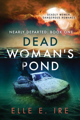 Dead Woman's Pond: Volume 1 by Ire, Elle E.