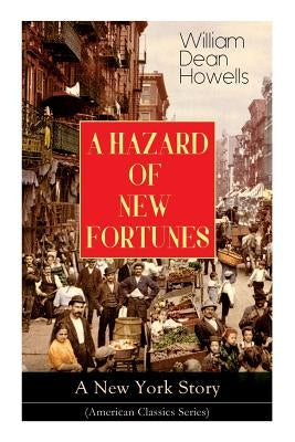 A HAZARD OF NEW FORTUNES - A New York Story (American Classics Series) by Howells, William Dean