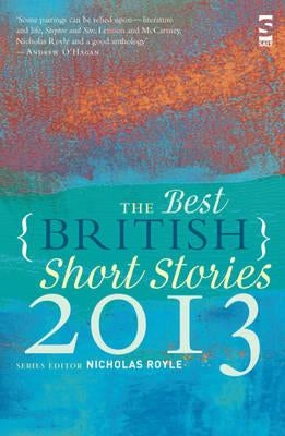 The Best British Short Stories 2013. Edited by Nicholas Royle by Royle, Nicholas