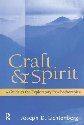 Craft and Spirit: A Guide to the Exploratory Psychotherapies by Lichtenberg, Joseph D.