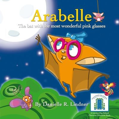 Arabelle: The little bat with the most wonderful glasses by Lindner, Danielle R.