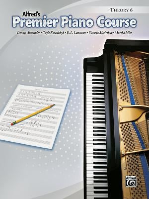 Alfred's Premier Piano Course, Theory 6 by Alexander, Dennis