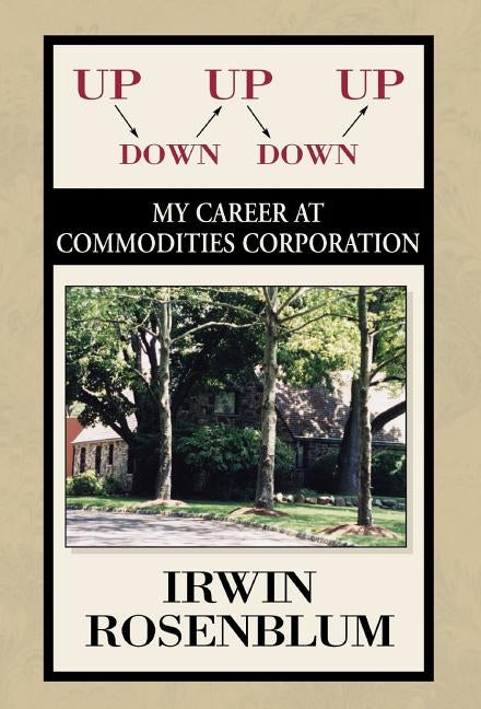 Up, Down, Up, Down, Up: My Career at Commodities Corporation by Rosenblum, Irwin